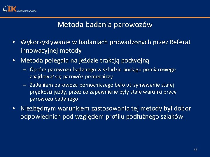 Metoda badania parowozów • Wykorzystywanie w badaniach prowadzonych przez Referat innowacyjnej metody • Metoda