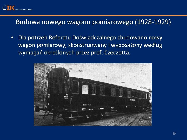 Budowa nowego wagonu pomiarowego (1928 -1929) • Dla potrzeb Referatu Doświadczalnego zbudowano nowy wagon