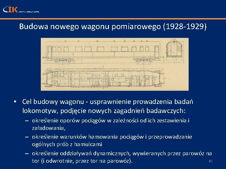 Budowa nowego wagonu pomiarowego (1928 -1929) • Cel budowy wagonu - usprawnienie prowadzenia badań