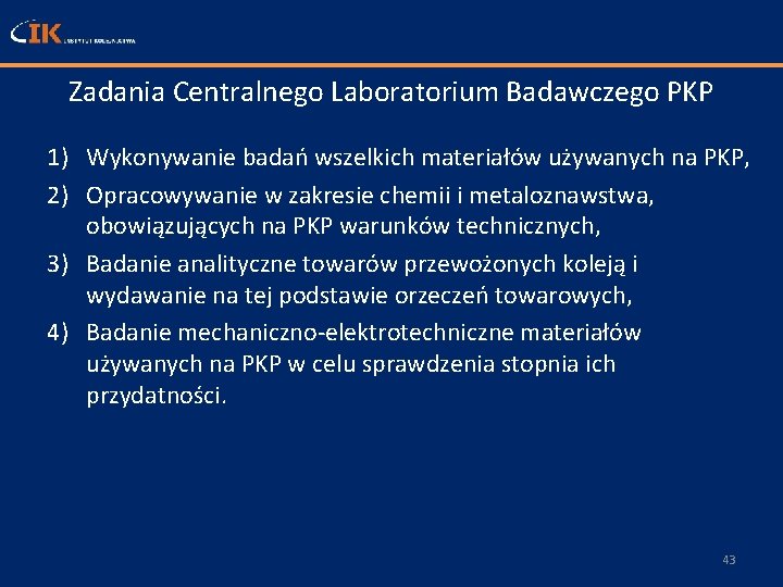 Zadania Centralnego Laboratorium Badawczego PKP 1) Wykonywanie badań wszelkich materiałów używanych na PKP, 2)