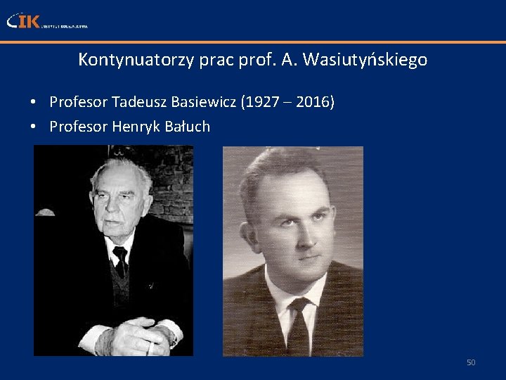 Kontynuatorzy prac prof. A. Wasiutyńskiego • Profesor Tadeusz Basiewicz (1927 – 2016) • Profesor