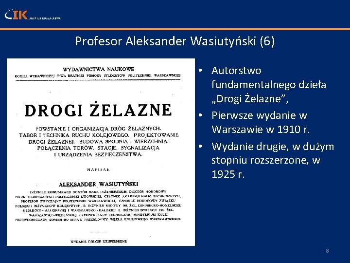 Profesor Aleksander Wasiutyński (6) • Autorstwo fundamentalnego dzieła „Drogi Żelazne”, • Pierwsze wydanie w