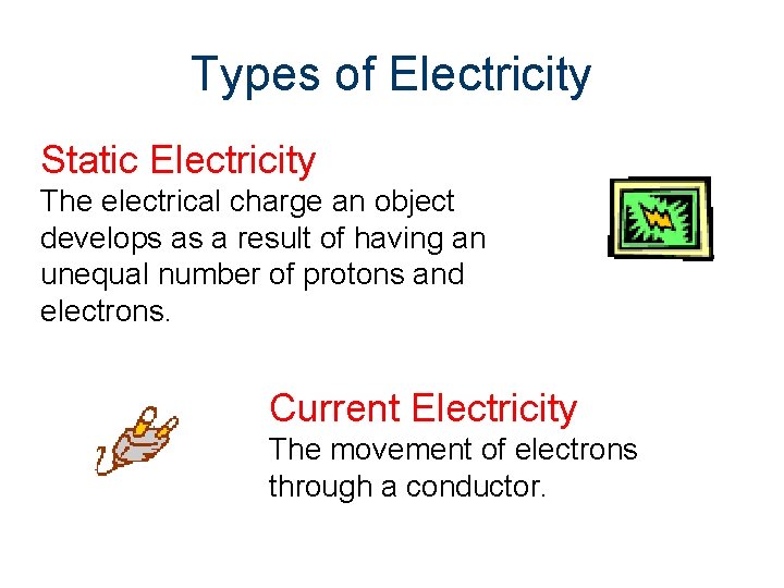 Types of Electricity Static Electricity The electrical charge an object develops as a result