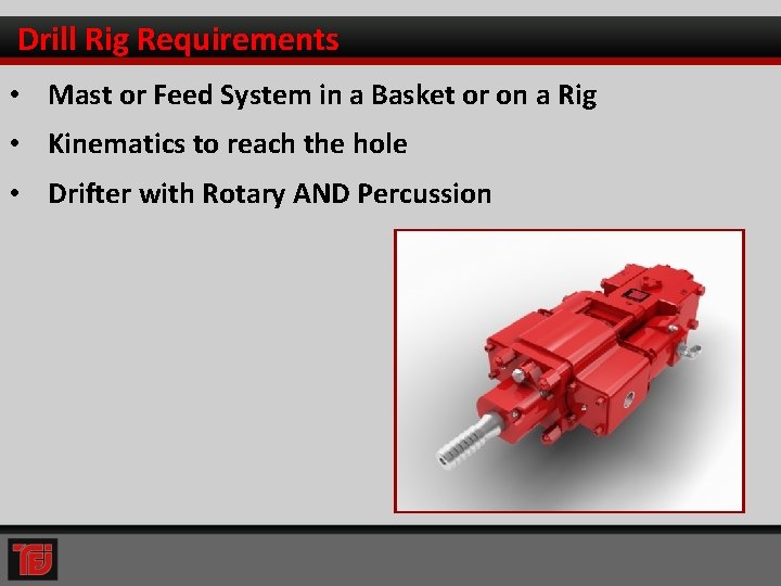 Drill Rig Requirements • Mast or Feed System in a Basket or on a