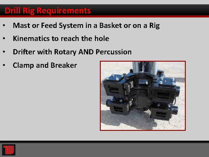 Drill Rig Requirements • Mast or Feed System in a Basket or on a