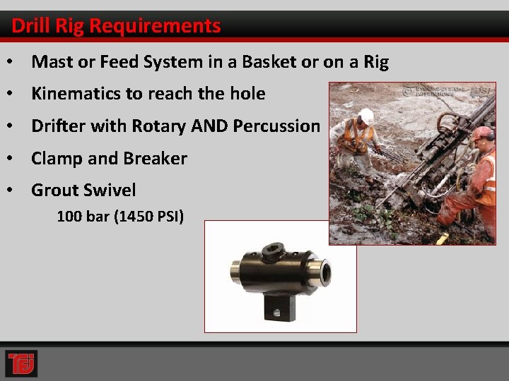Drill Rig Requirements • Mast or Feed System in a Basket or on a