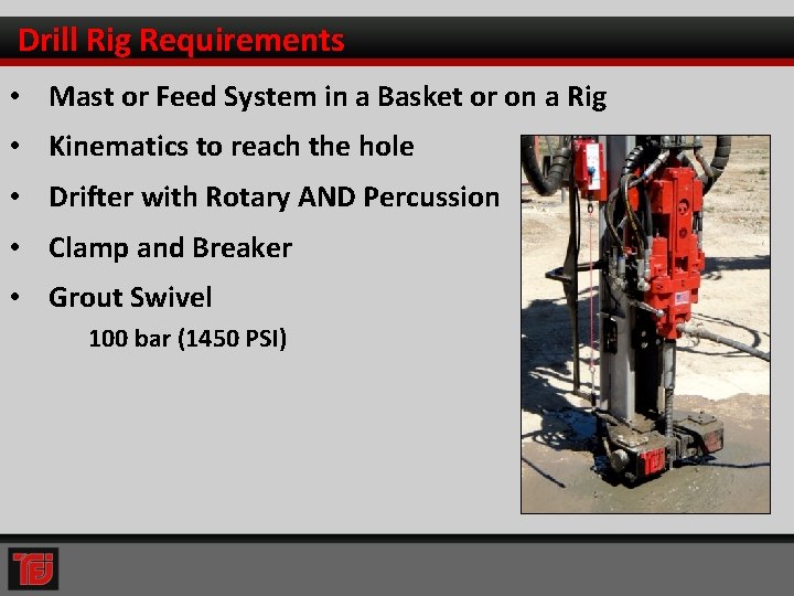 Drill Rig Requirements • Mast or Feed System in a Basket or on a