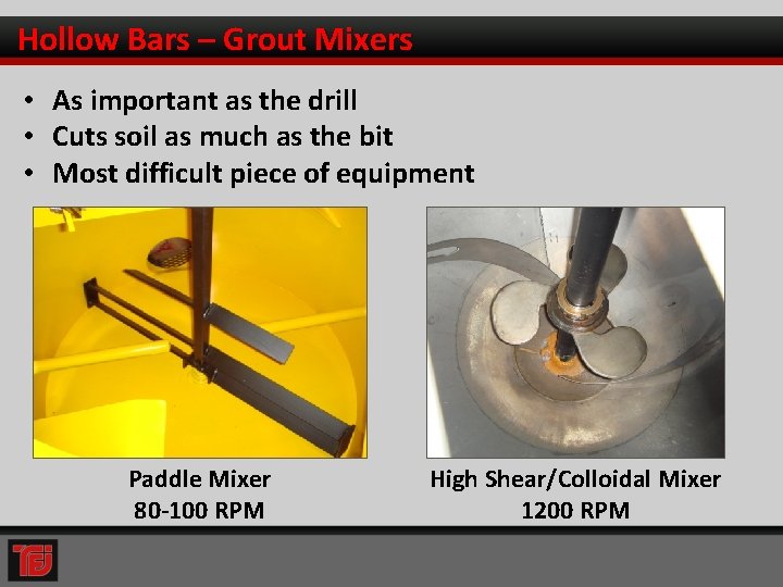 Hollow Bars – Grout Mixers • As important as the drill • Cuts soil