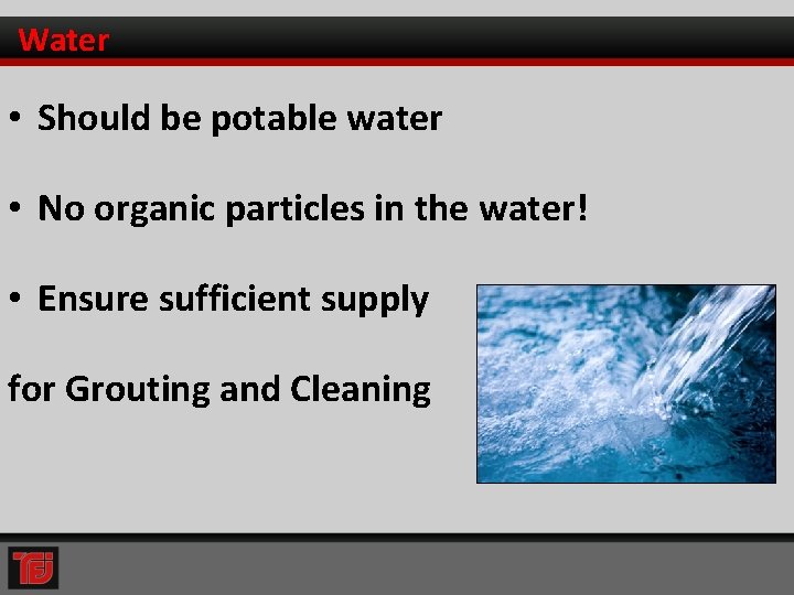 Water • Should be potable water • No organic particles in the water! •