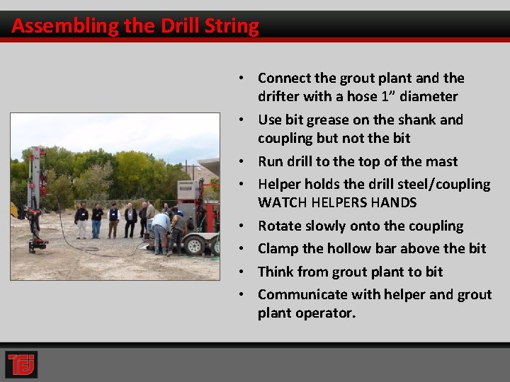 Assembling the Drill String • Connect the grout plant and the drifter with a