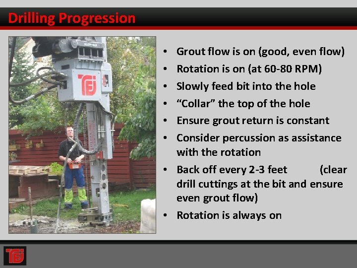 Drilling Progression Grout flow is on (good, even flow) Rotation is on (at 60