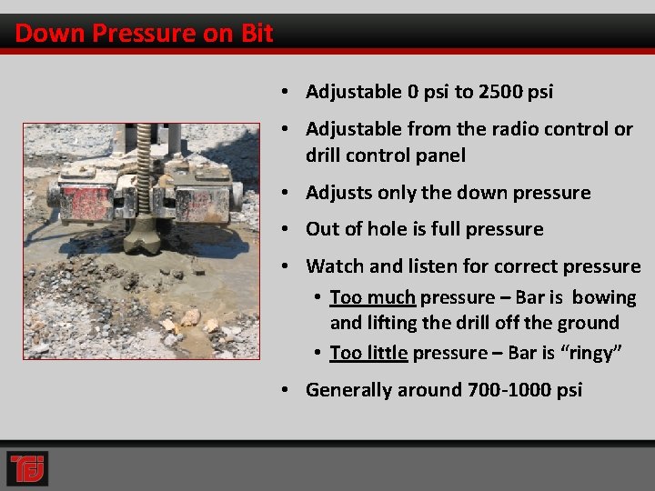 Down Pressure on Bit • Adjustable 0 psi to 2500 psi • Adjustable from