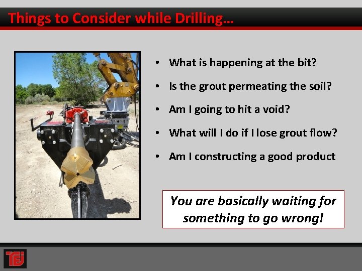 Things to Consider while Drilling… • What is happening at the bit? • Is