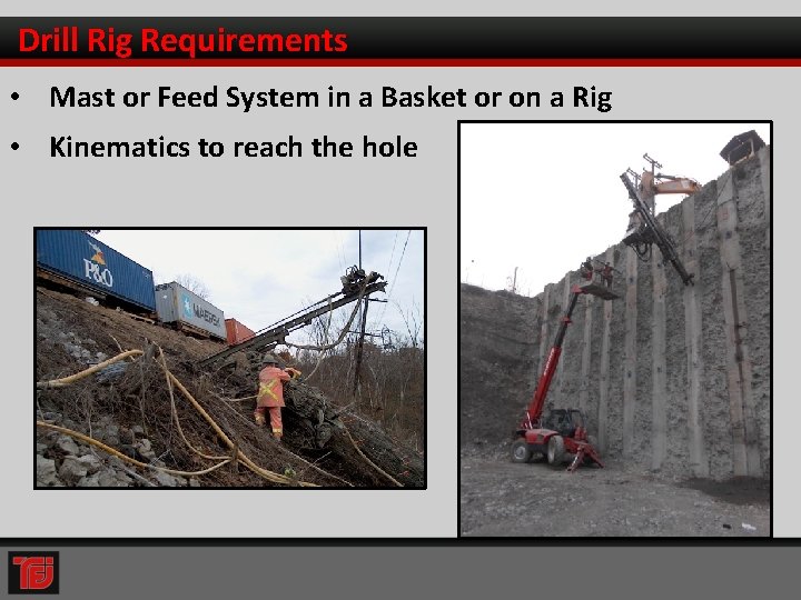 Drill Rig Requirements • Mast or Feed System in a Basket or on a