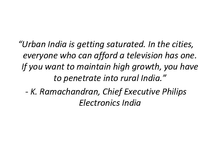 “Urban India is getting saturated. In the cities, everyone who can afford a television