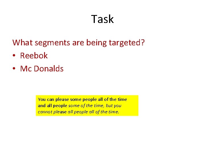 Task What segments are being targeted? • Reebok • Mc Donalds You can please