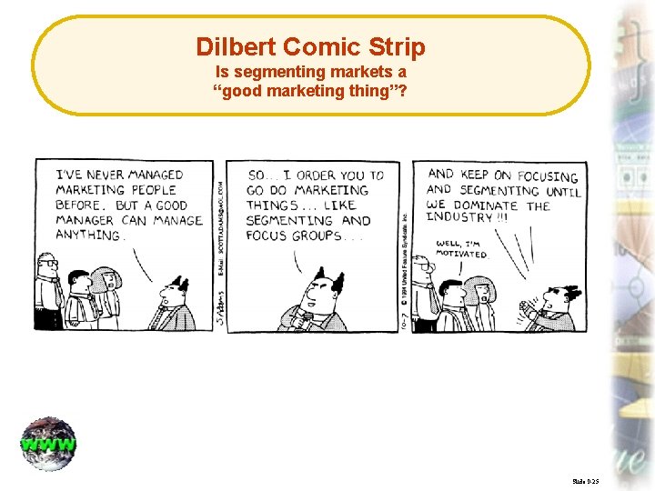 Dilbert Comic Strip Is segmenting markets a “good marketing thing”? Slide 9 -25 