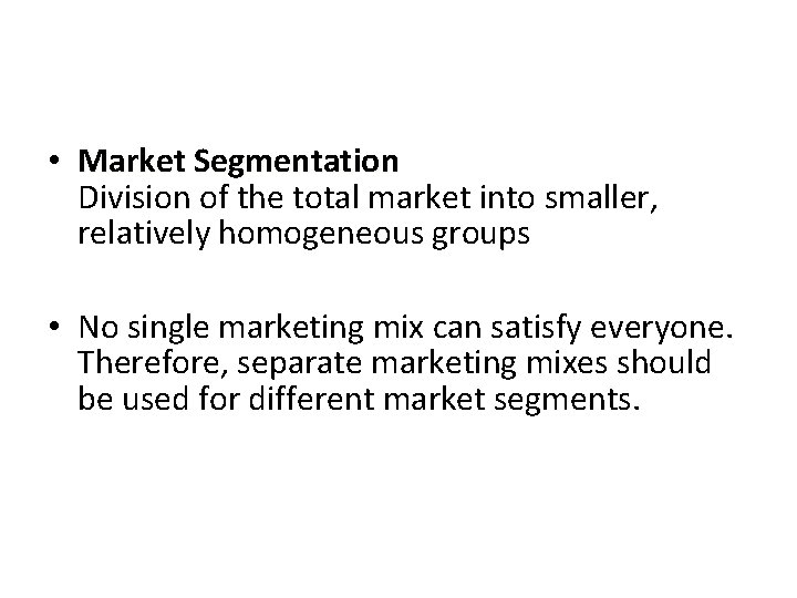  • Market Segmentation Division of the total market into smaller, relatively homogeneous groups