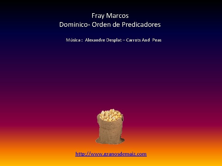 Fray Marcos Dominico- Orden de Predicadores Música : Alexandre Desplat – Carrots And Peas