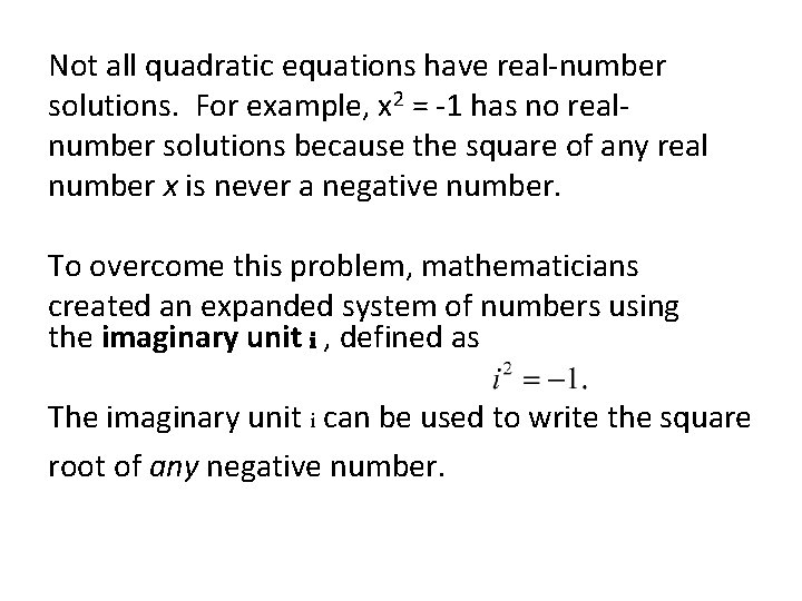 Not all quadratic equations have real-number solutions. For example, x 2 = -1 has