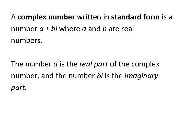 A complex number written in standard form is a number a + bi where