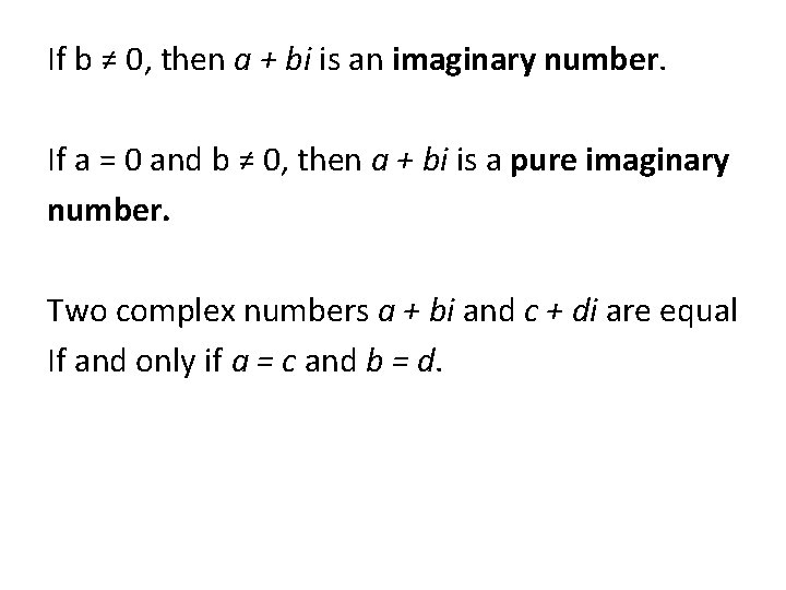 If b ≠ 0, then a + bi is an imaginary number. If a