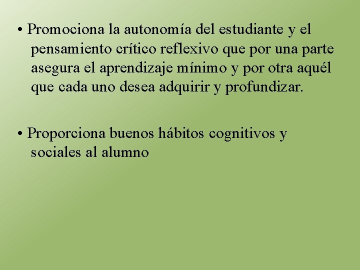  • Promociona la autonomía del estudiante y el pensamiento crítico reflexivo que por