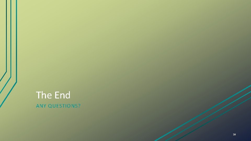The End ANY QUESTIONS? 26 