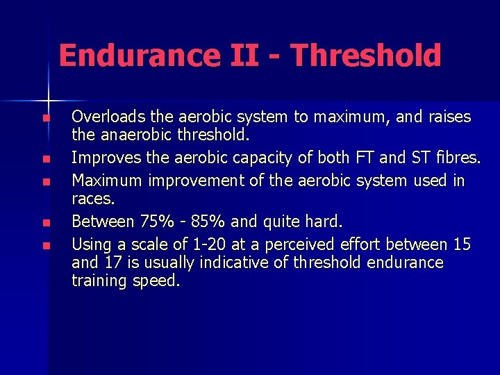 Endurance II - Threshold n n n Overloads the aerobic system to maximum, and