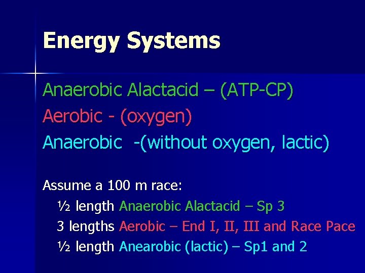 Energy Systems Anaerobic Alactacid – (ATP-CP) Aerobic - (oxygen) Anaerobic -(without oxygen, lactic) Assume