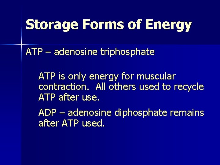 Storage Forms of Energy ATP – adenosine triphosphate ATP is only energy for muscular