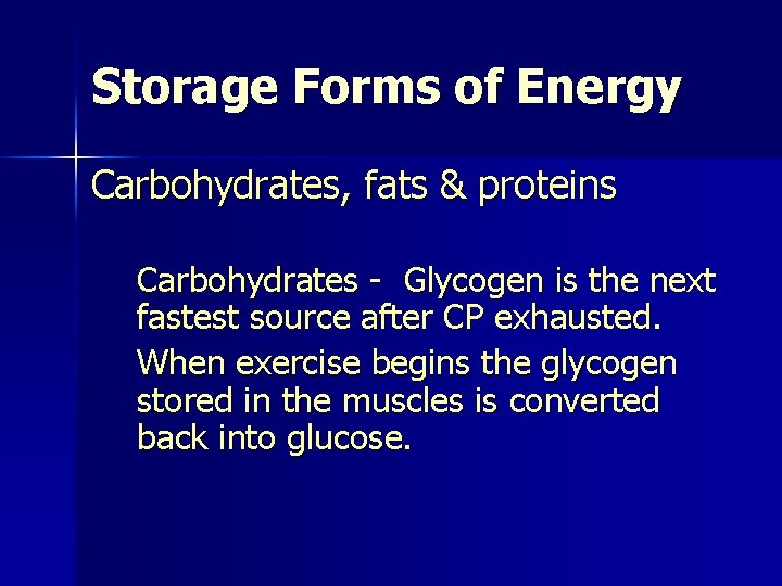 Storage Forms of Energy Carbohydrates, fats & proteins Carbohydrates - Glycogen is the next