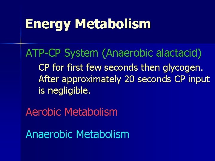 Energy Metabolism ATP-CP System (Anaerobic alactacid) CP for first few seconds then glycogen. After