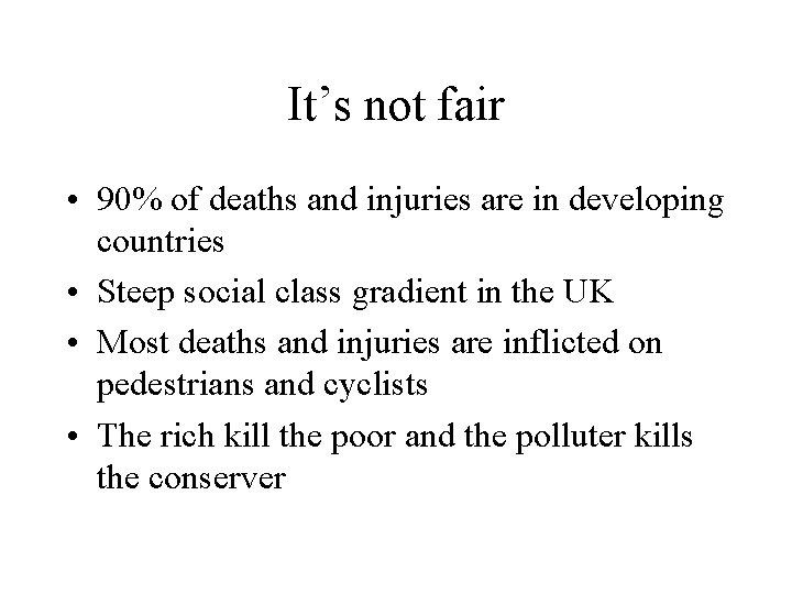 It’s not fair • 90% of deaths and injuries are in developing countries •