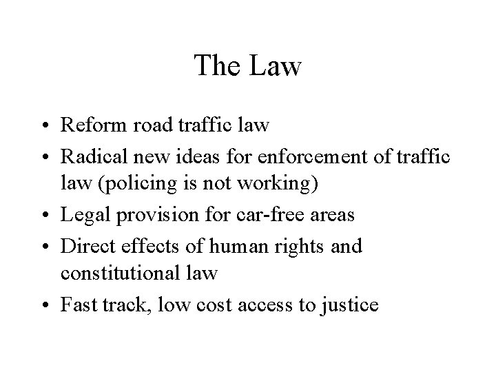 The Law • Reform road traffic law • Radical new ideas for enforcement of