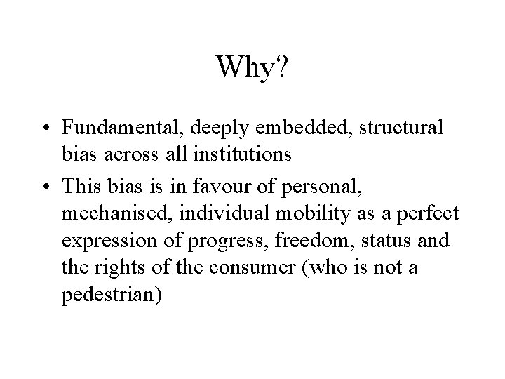 Why? • Fundamental, deeply embedded, structural bias across all institutions • This bias is