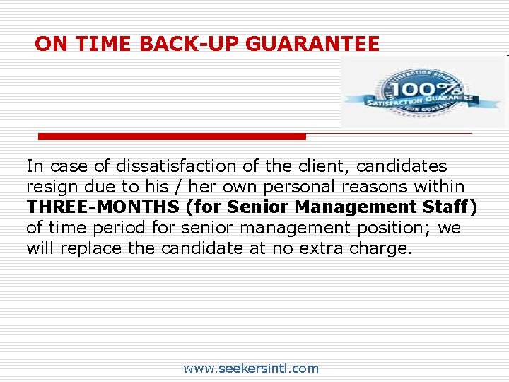 ON TIME BACK-UP GUARANTEE In case of dissatisfaction of the client, candidates resign due