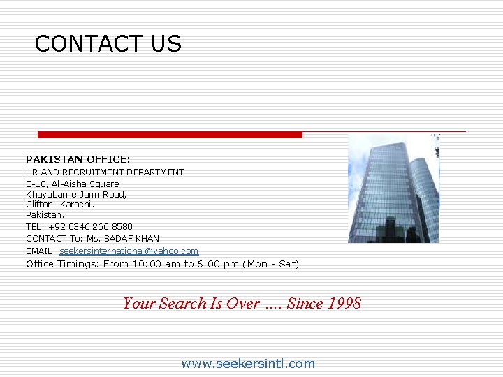 CONTACT US PAKISTAN OFFICE: HR AND RECRUITMENT DEPARTMENT E-10, Al-Aisha Square Khayaban-e-Jami Road, Clifton-