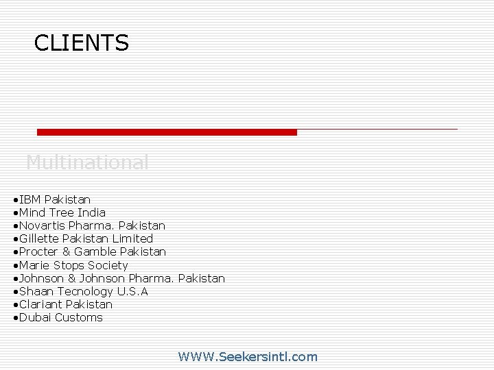 CLIENTS Multinational • IBM Pakistan • Mind Tree India • Novartis Pharma. Pakistan •