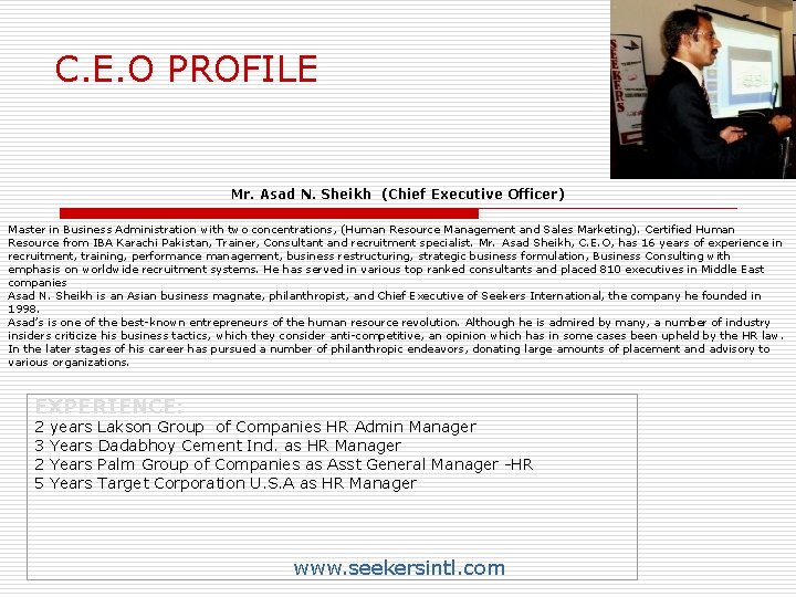 C. E. O PROFILE Mr. Asad N. Sheikh (Chief Executive Officer) Master in Business