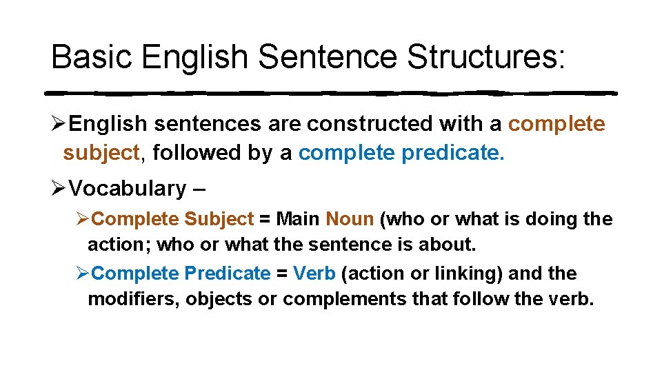 Basic English Sentence Structures: ØEnglish sentences are constructed with a complete subject, followed by Basic English Sentence Structures: ØEnglish sentences are constructed with a complete subject, followed by