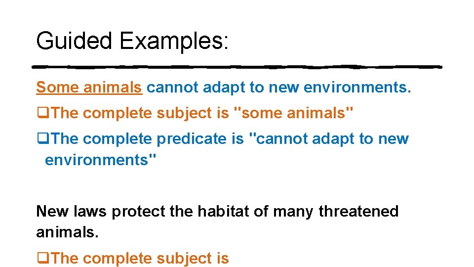 Guided Examples: Some animals cannot adapt to new environments. q. The complete subject is Guided Examples: Some animals cannot adapt to new environments. q. The complete subject is