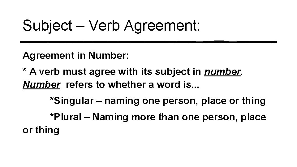 Subject – Verb Agreement: Agreement in Number: * A verb must agree with its Subject – Verb Agreement: Agreement in Number: * A verb must agree with its