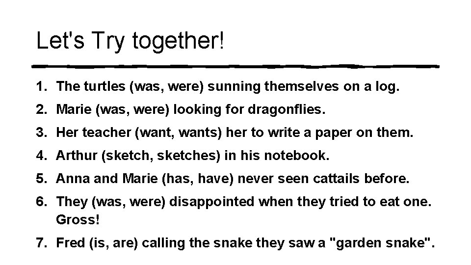 Let's Try together! 1. The turtles (was, were) sunning themselves on a log. 2. Let's Try together! 1. The turtles (was, were) sunning themselves on a log. 2.