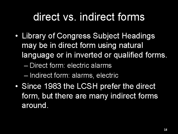 direct vs. indirect forms • Library of Congress Subject Headings may be in direct