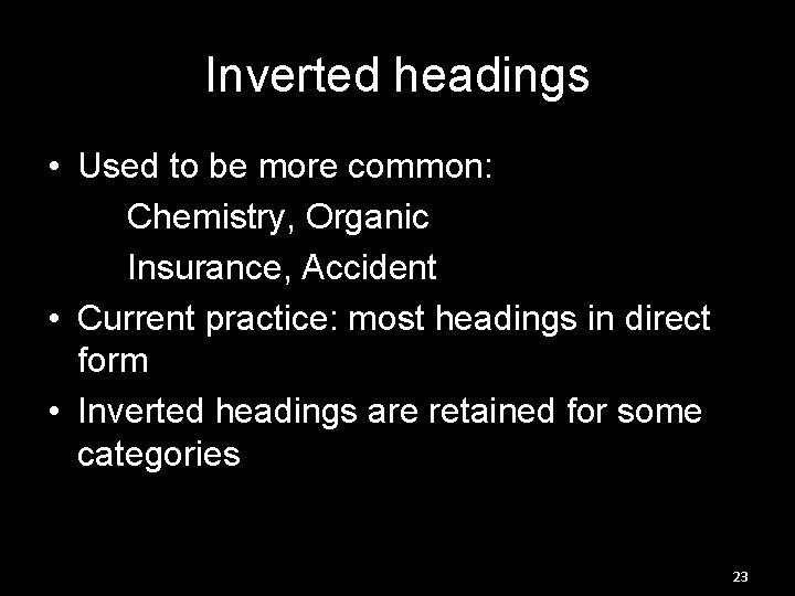 Inverted headings • Used to be more common: Chemistry, Organic Insurance, Accident • Current