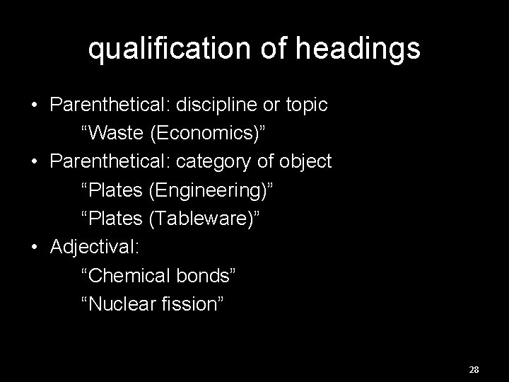 qualification of headings • Parenthetical: discipline or topic “Waste (Economics)” • Parenthetical: category of