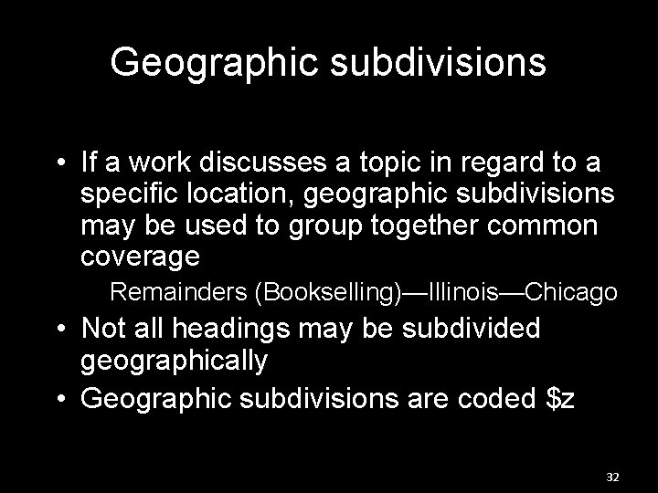 Geographic subdivisions • If a work discusses a topic in regard to a specific