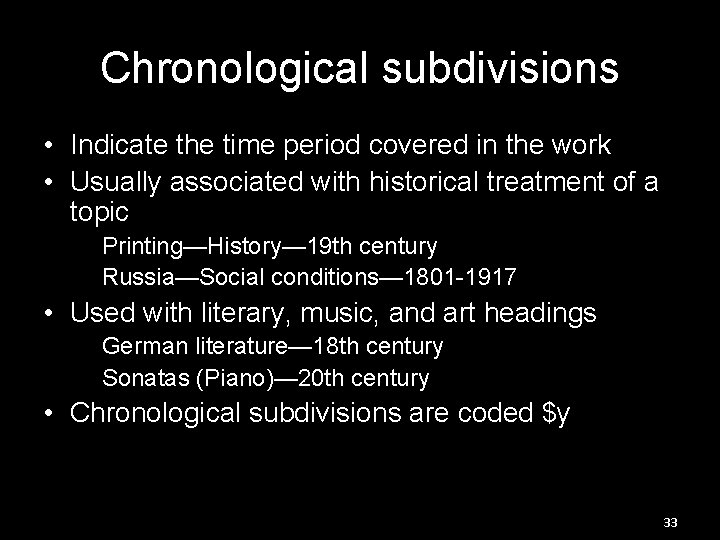 Chronological subdivisions • Indicate the time period covered in the work • Usually associated
