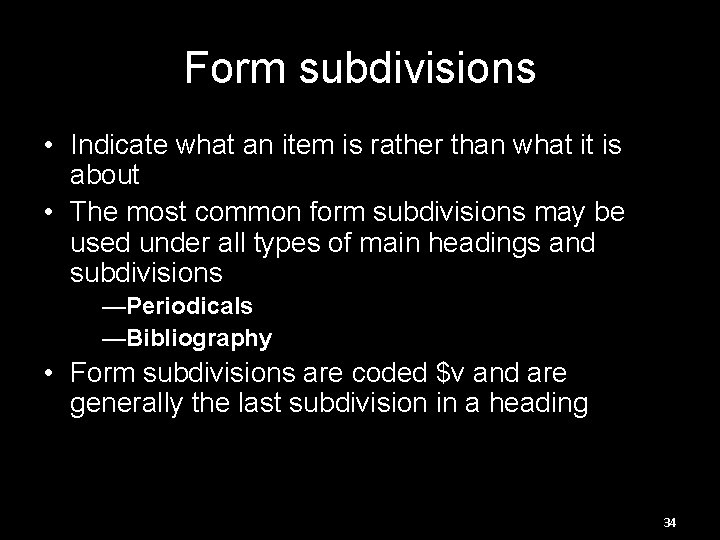 Form subdivisions • Indicate what an item is rather than what it is about